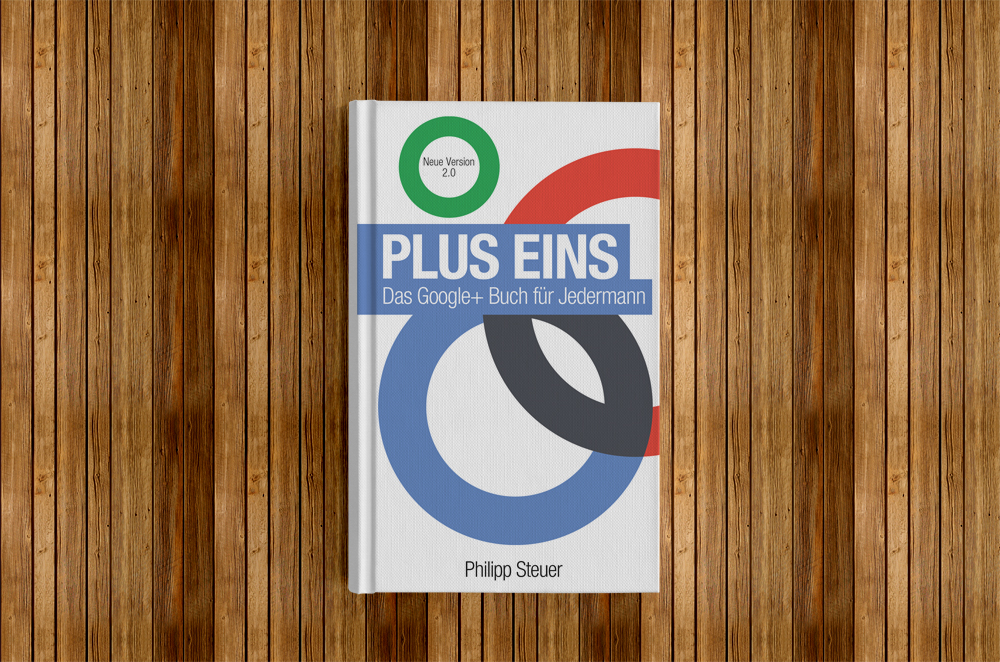 Plus Eins: Das Google+ Buch für Jedermann